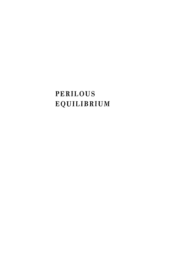 handle is hein.hoil/perlequlb0001 and id is 1 raw text is: 










PERILOUS
EQUILIBRIUM



