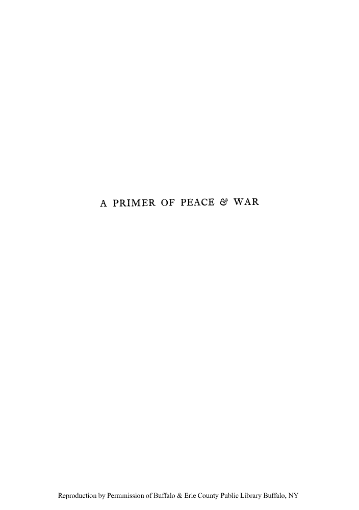 handle is hein.hoil/pppmora0001 and id is 1 raw text is: A PRIMER OF PEACE & WAR

Reproduction by Permmission of Buffalo & Erie County Public Library Buffalo, NY


