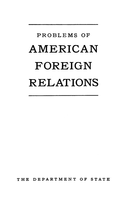 handle is hein.hoil/proafr0001 and id is 1 raw text is: PROBLEMS OF
AMERICAN
FOREIGN
RELATIONS

THE DEPARTMENT OF STATE


