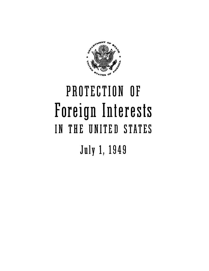 handle is hein.hoil/proforei0001 and id is 1 raw text is: PROTECTION OF
Foreign Interests
IN THE UNITED STATES
July 1, 1949

42*rasc of


