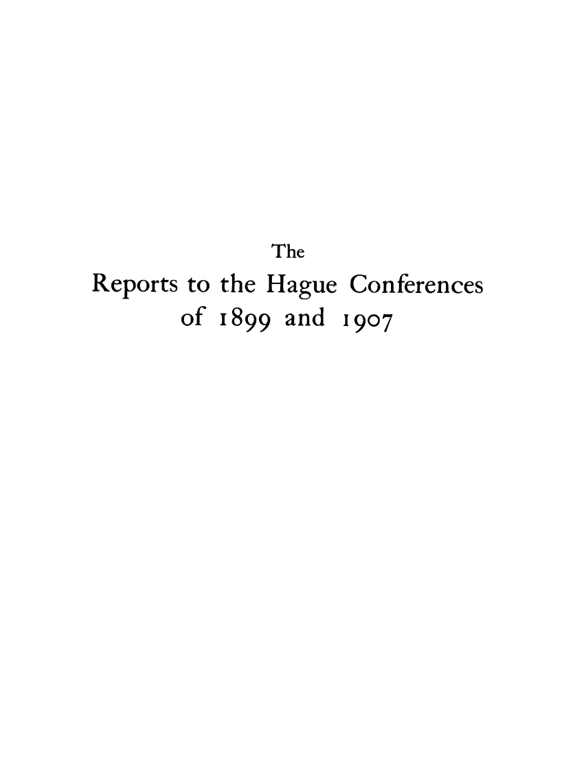 handle is hein.hoil/rehagac0001 and id is 1 raw text is: The

Reports to the Hague

of 1899

and

Conferences
1907


