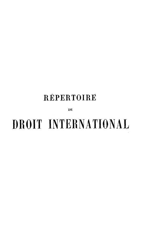 handle is hein.hoil/repdint0002 and id is 1 raw text is: REPERTOIRE
DE
DROIT INTERNATIONAL


