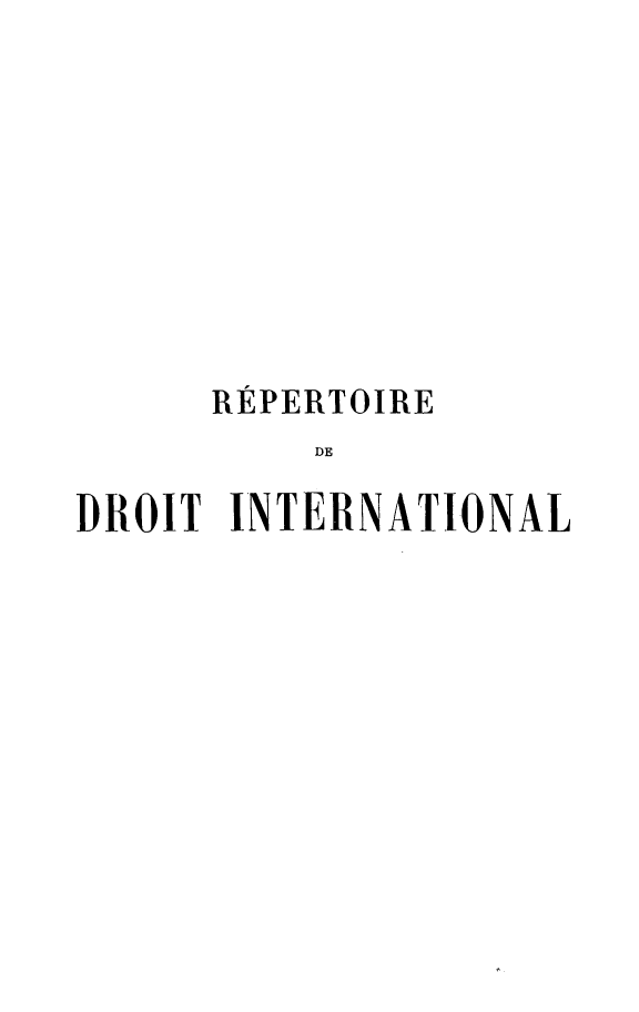 handle is hein.hoil/repdint0006 and id is 1 raw text is: REPERTOIRE
DE
DROIT INTERNATIONAL


