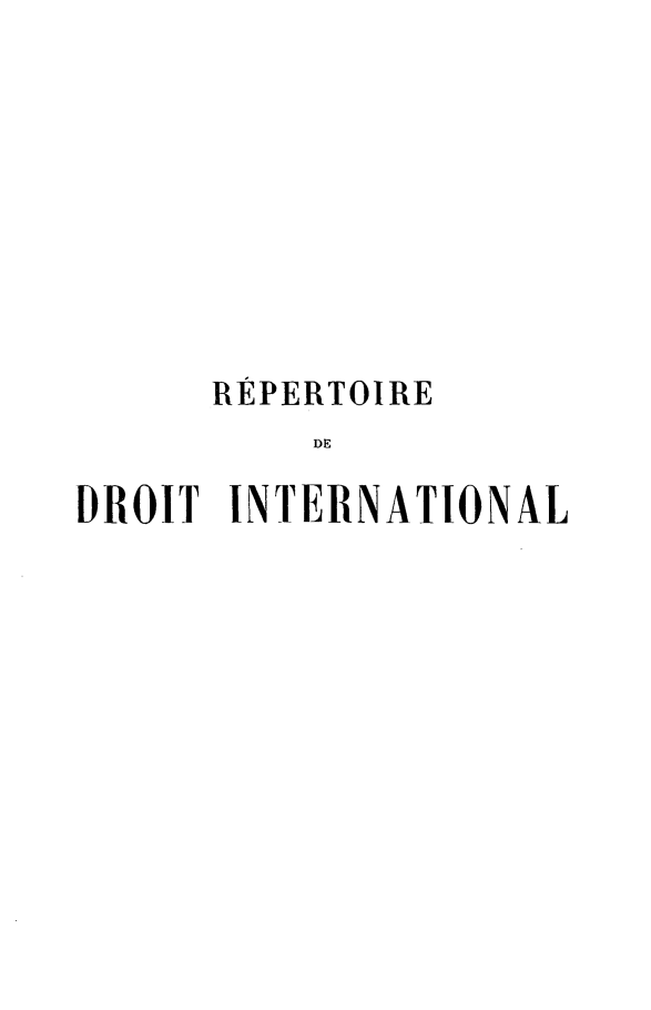 handle is hein.hoil/repdint0010 and id is 1 raw text is: REPERTOIRE
DE
DROIT INTERNATIONAL


