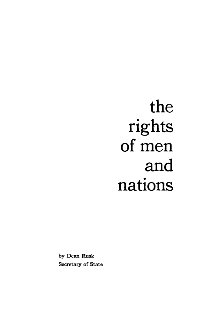 handle is hein.hoil/rimenati0001 and id is 1 raw text is: the
rights
of men
and
nations
by Dean Rusk
Secretary of State


