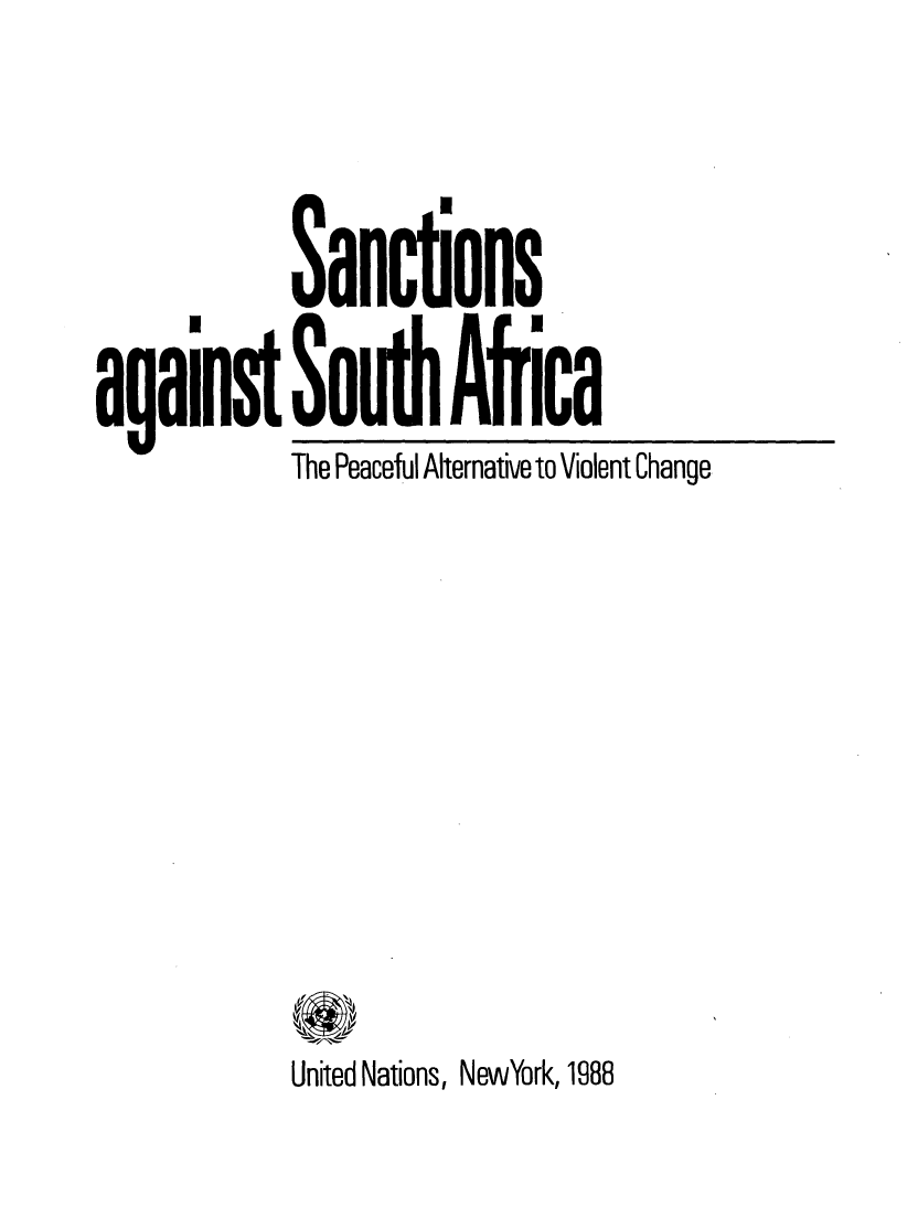 handle is hein.hoil/sancsa0001 and id is 1 raw text is: againg

I
Sanctons
South Aica
The Peaceful Alternative to Violent Change

United Nations, NewYork, 1988


