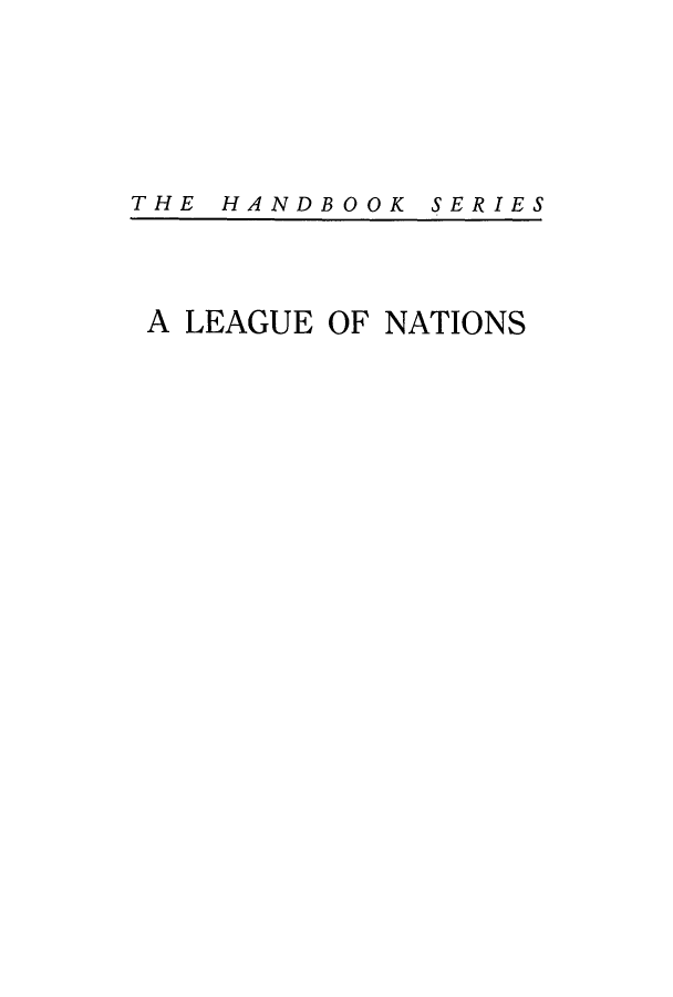 handle is hein.hoil/sartlena0001 and id is 1 raw text is: THE HANDBOOK

SERIES

A LEAGUE OF NATIONS


