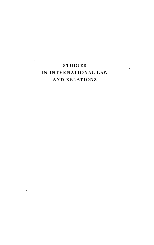 handle is hein.hoil/sintlr0001 and id is 1 raw text is: STUDIES
IN INTERNATIONAL LAW
AND RELATIONS


