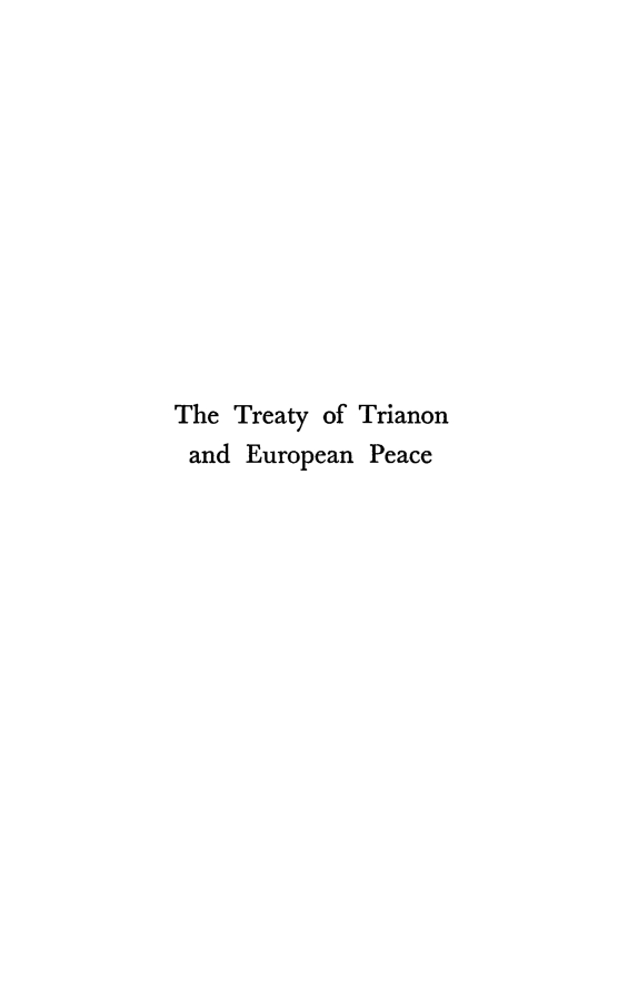 handle is hein.hoil/trtytrnn0001 and id is 1 raw text is: 












The Treaty of Trianon
and European Peace


