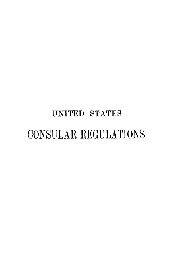 handle is hein.hoil/uscopgui0001 and id is 1 raw text is: UNITED STATES
CONSULAR REGULATIONS


