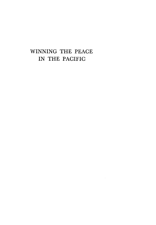 handle is hein.hoil/wnpcpacf0001 and id is 1 raw text is: 







WINNING THE PEACE
  IN THE PACIFIC


