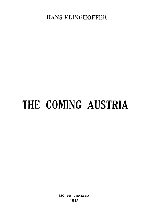 handle is hein.hoil/xxcomaus0001 and id is 1 raw text is: ï»¿HANS KLINGHOFFER

THE COMING AUSTRIA
RIO DE JANEIRO
1945


