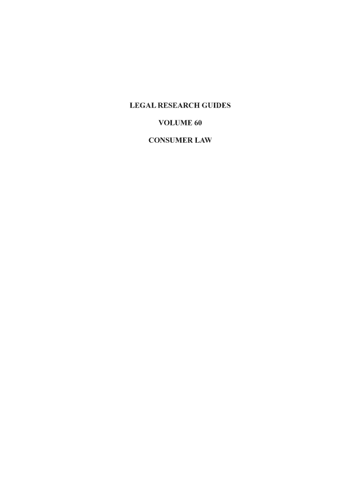handle is hein.holb/conslalrg0060 and id is 1 raw text is: LEGAL RESEARCH GUIDES
VOLUME 60
CONSUMER LAW


