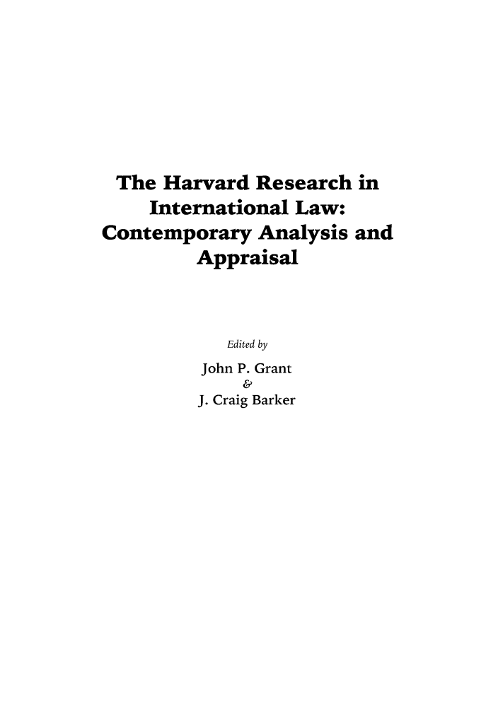 handle is hein.hril/granbark0001 and id is 1 raw text is: The Harvard Research in
International Law:
Contemporary Analysis and
Appraisal
Edited by
John P. Grant
J. Craig Barker


