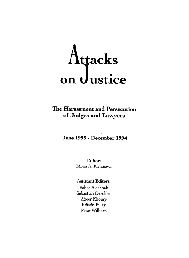 handle is hein.icj/attaojus0006 and id is 1 raw text is: Attacks
on Justice
The Harassment and Persecution
of Judges and Lawyers
June 1993 - December 1994
Editor:
Mona A. Rishmawi
Assistant Editors:
Baher Alashhab
Sebastian Deschler
Abeer Khoury
R6is6n Pillay
Peter Wilborn


