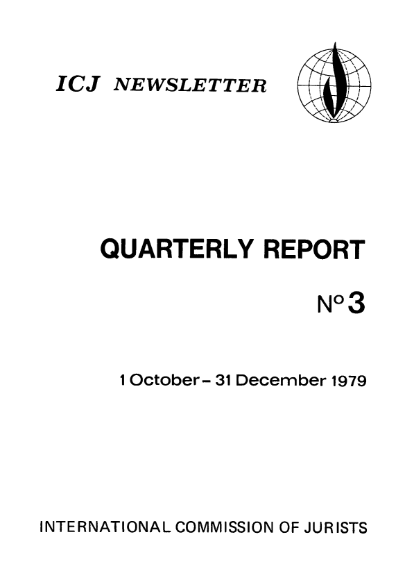 handle is hein.icj/icjnews0003 and id is 1 raw text is: ICJ NEWSLETTER

4~, ~x
/ ',
,    '
Ii
~     /
x -

QUARTERLY REPORT
No3
1 October- 31 December 1979

INTERNATIONAL COMMISSION OF JURISTS


