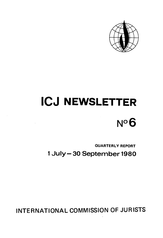 handle is hein.icj/icjnews0006 and id is 1 raw text is: ICJ NEWSLETTER
No6
QUARTERLY REPORT
1 July- 30 September 1980

INTERNATIONAL COMMISSION OF JURISTS


