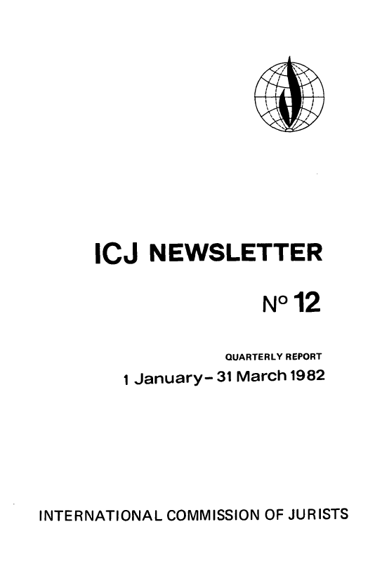 handle is hein.icj/icjnews0012 and id is 1 raw text is: ICJ NEWSLETTER
NO 12
QUARTERLY REPORT
1 January- 31 March 1982

INTERNATIONAL COMMISSION OF JURISTS


