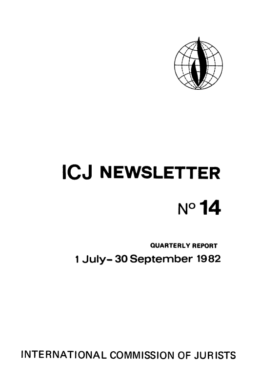 handle is hein.icj/icjnews0014 and id is 1 raw text is: ICJ NEWSLETTER
N°14
QUARTERLY REPORT
1 July- 30 September 1982

INTERNATIONAL COMMISSION OF JURISTS



