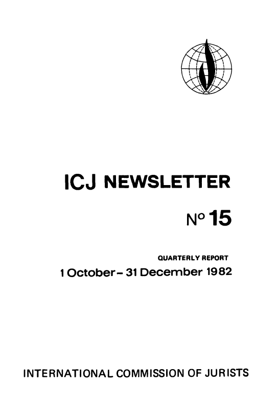 handle is hein.icj/icjnews0015 and id is 1 raw text is: ICJ NEWSLETTER
NO15
QUARTERLY REPORT
1 October- 31 December 1982

INTERNATIONAL COMMISSION OF JURISTS


