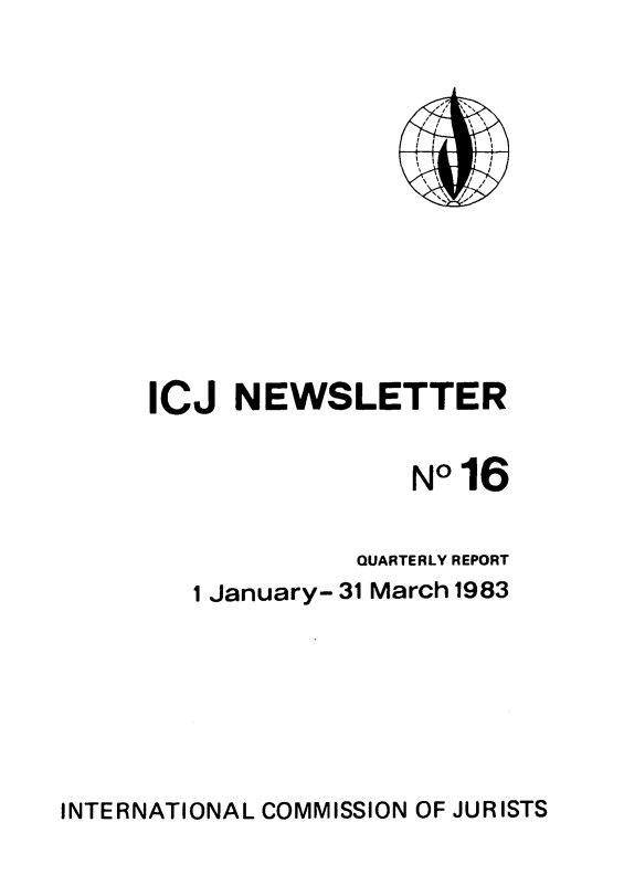 handle is hein.icj/icjnews0016 and id is 1 raw text is: ICJ NEWSLETTER
No 16
QUARTERLY REPORT
1 January- 31 March 1983

INTERNATIONAL COMMISSION OF JURISTS


