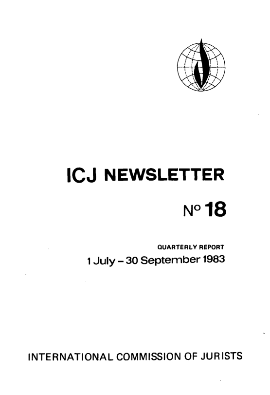 handle is hein.icj/icjnews0018 and id is 1 raw text is: ,  /,
It I
ICJ NEWSLETTER
No18
QUARTERLY REPORT
1 July - 30 September 1983

INTERNATIONAL COMMISSION OF JURISTS


