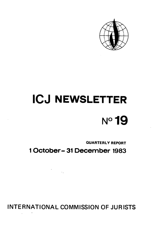 handle is hein.icj/icjnews0019 and id is 1 raw text is: ICJ NEWSLETTER
N°19
QUARTERLY REPORT
1 October- 31 December 1983

INTERNATIONAL COMMISSION OF JURISTS


