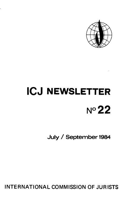 handle is hein.icj/icjnews0022 and id is 1 raw text is: ICJ NEWSLETTER
N°22
July / September 1984

INTERNATIONAL COMMISSION OF JURISTS


