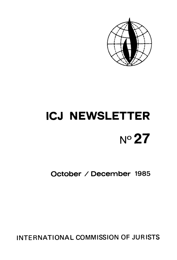 handle is hein.icj/icjnews0027 and id is 1 raw text is: ICJ NEWSLETTER
N°27
October / December 1985

INTERNATIONAL COMMISSION OF JURISTS


