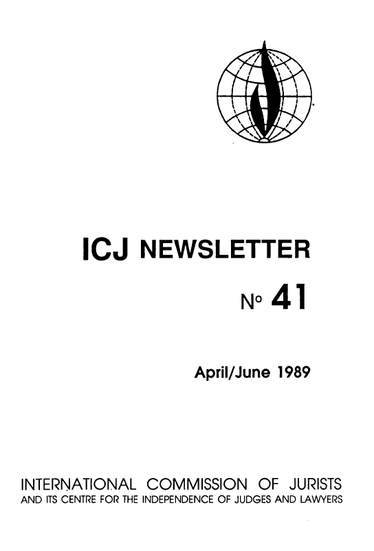 handle is hein.icj/icjnews0041 and id is 1 raw text is: ICJ NEWSLETTER
N041
April/June 1989
INTERNATIONAL COMMISSION OF JURISTS
AND ITS CENTRE FOR THE INDEPENDENCE OF JUDGES AND LAWYERS


