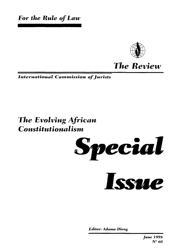 handle is hein.icj/icjrev0059 and id is 1 raw text is: For the Rule of Law

The Review
International Commission ofJurists
The Evolving African
Constitutionalism
ec'S
Issue
Editor: Adama Dieng
June 1998
N' 60


