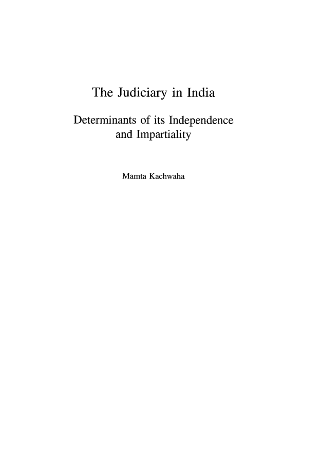 handle is hein.icj/juindi0001 and id is 1 raw text is: The Judiciary in India
Determinants of its Independence
and Impartiality
Mamta Kachwaha


