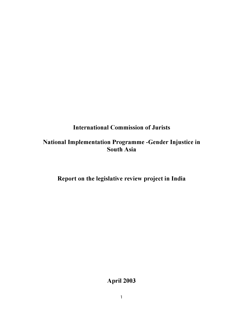 handle is hein.icj/legrpin0001 and id is 1 raw text is: 


















          International Commission of Jurists

National Implementation Programme -Gender Injustice in
                      South Asia



     Report on the legislative review project in India















                      April 2003


