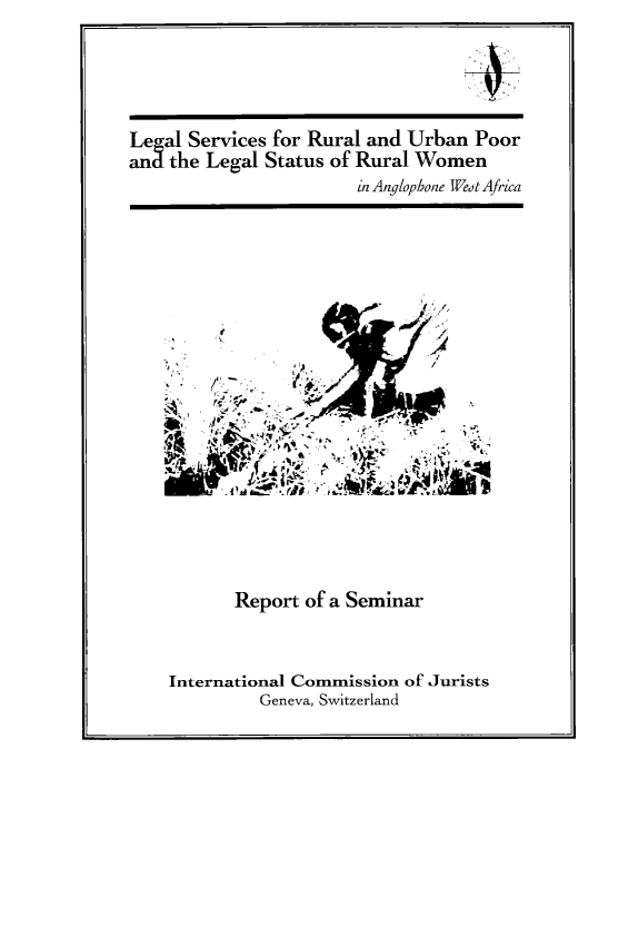 handle is hein.icj/lsruwo0001 and id is 1 raw text is: Legal Services for Rural and Urban Poor
and the Legal Status of Rural Women
in Anglophone Wet Africa

Report of a Seminar
International Commission of Jurists
Geneva, Switzerland


