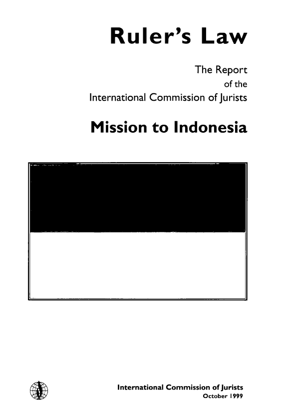 handle is hein.icj/rulami0001 and id is 1 raw text is: 

    Ruler's Law

                   The Report
                         of the
International Commission of Jurists

Mission to Indonesia


International Commission of jurists
                October 1999


