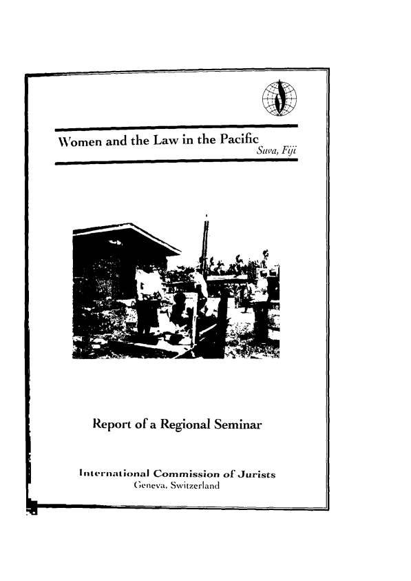 handle is hein.icj/wolpc0001 and id is 1 raw text is: 









Women and the Law in the Pacific
                                  Stiva, Fiji


Report of a Regional Seminar


I ntt-irflat ional Commission of Jurists
         Geneva, Switzerland


