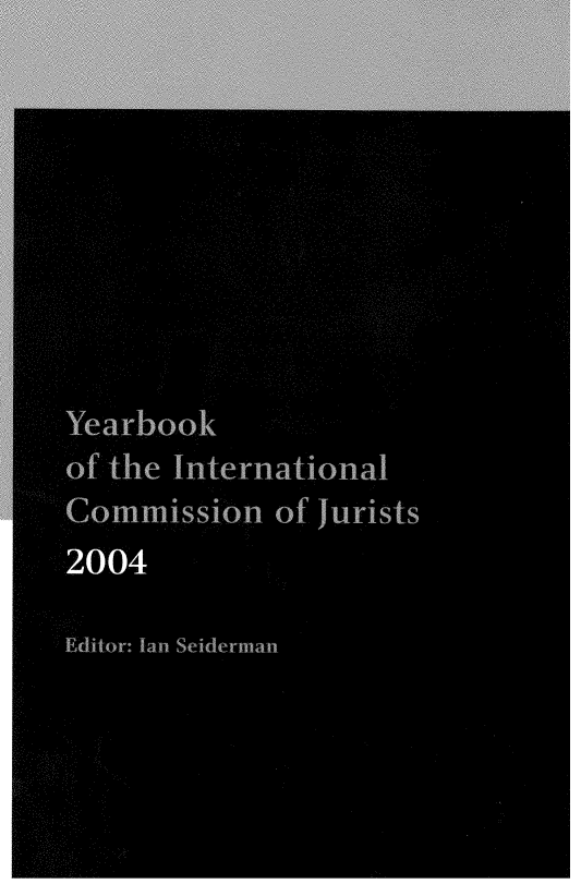 handle is hein.icj/yrbkicj0001 and id is 1 raw text is: 










e arbOok
of the International
Comm''ission of jurists
2004

Editor: Ian Selderman


