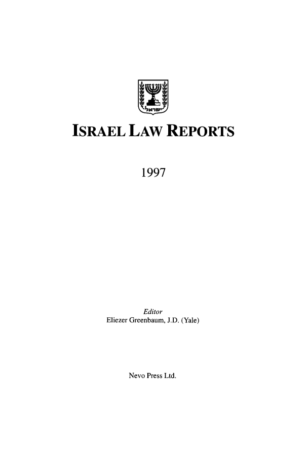 handle is hein.ilawr/israellr0013 and id is 1 raw text is: ISRAEL LAW REPORTS
1997
Editor
Eliezer Greenbaum, J.D. (Yale)

Nevo Press Ltd.


