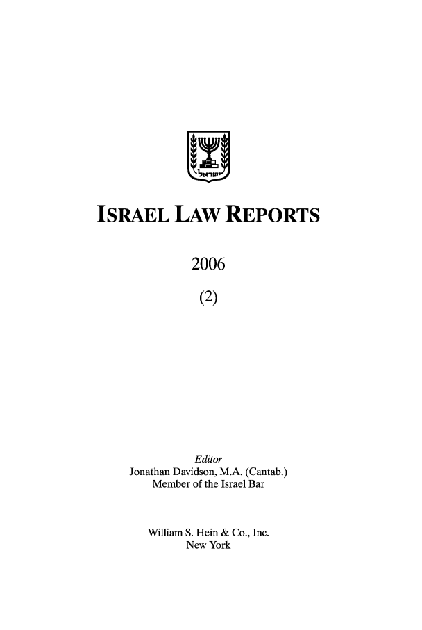 handle is hein.ilawr/israellr0023 and id is 1 raw text is: 1,I
ISRAEL LAW REPORTS
2006
(2)
Editor
Jonathan Davidson, M.A. (Cantab.)
Member of the Israel Bar

William S. Hein & Co., Inc.
New York


