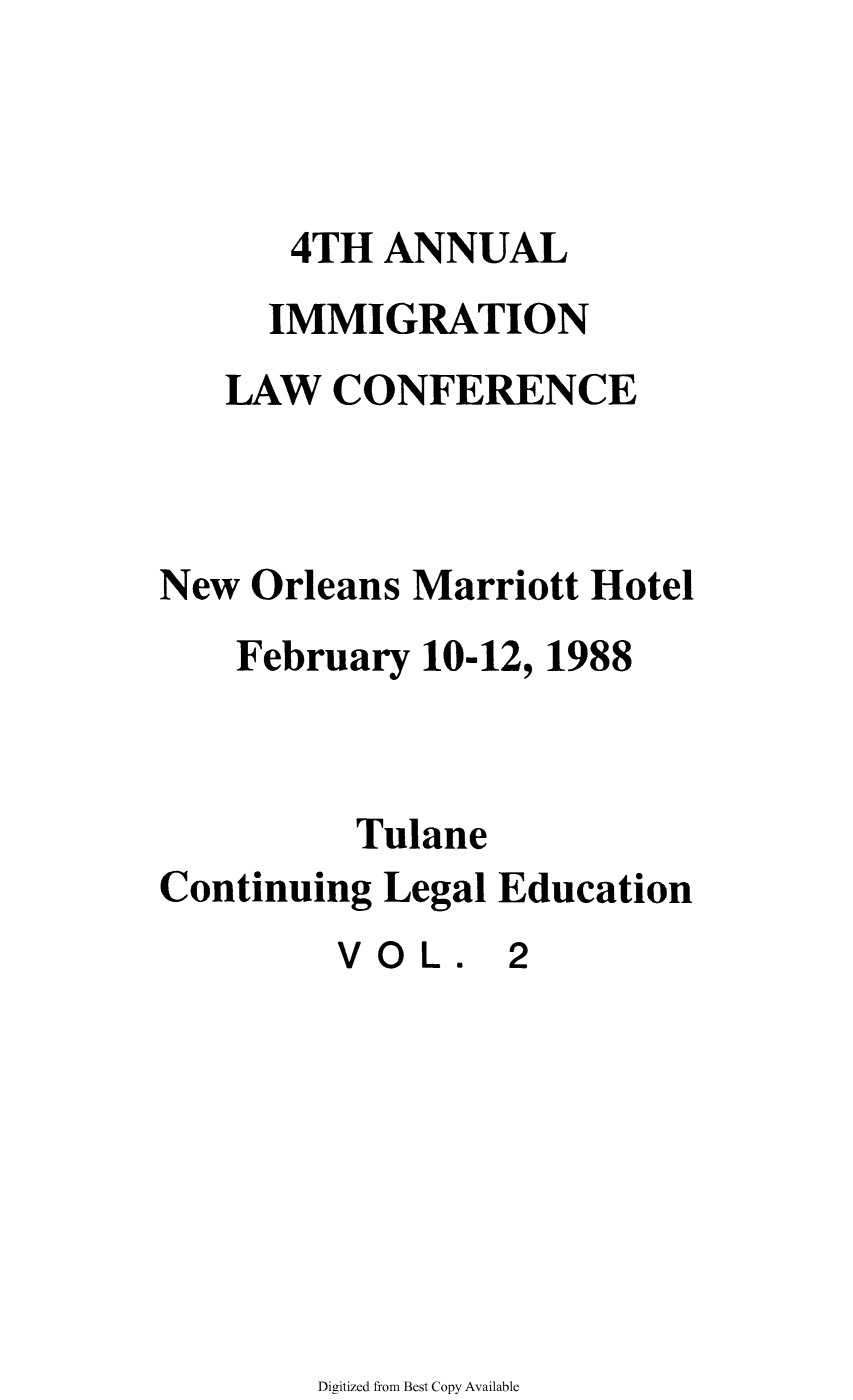 handle is hein.immigration/anlimmlco0005 and id is 1 raw text is: 4TH ANNUAL
IMMIGRATION
LAW CONFERENCE
New Orleans Marriott Hotel
February 10-12, 1988
Tulane
Continuing Legal Education
VO L. 2

Digitized from Best Copy Available


