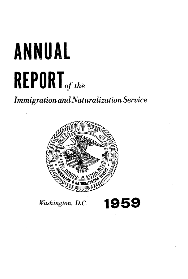 handle is hein.immigration/arimiizase0018 and id is 1 raw text is: ANNUAL
REPORTof the
Immigration and Naturalization Service

Washington, D.C.

1959


