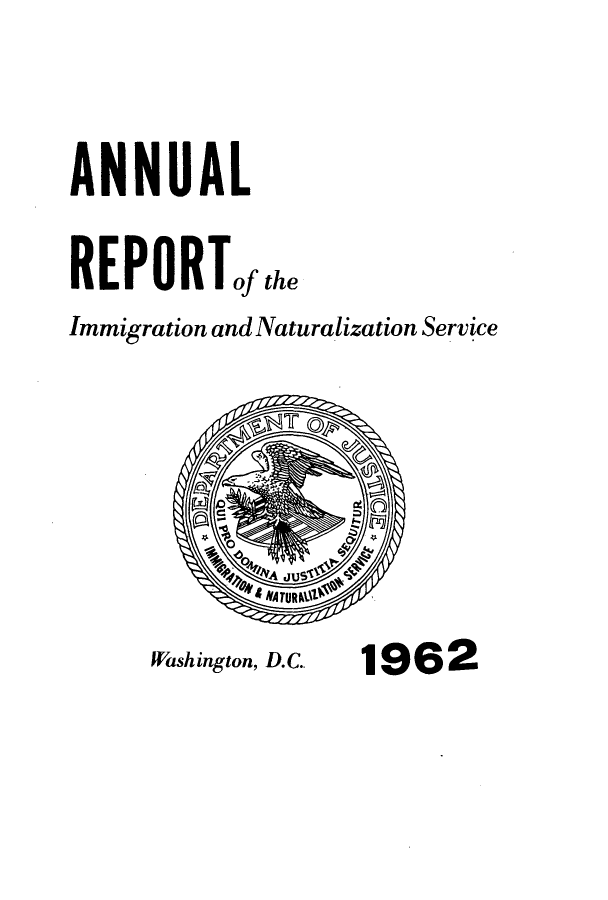 handle is hein.immigration/arimiizase0021 and id is 1 raw text is: ANNUAL
REPORTofthe
Immigration and Naturalization Service

Washington, D.C..

1962


