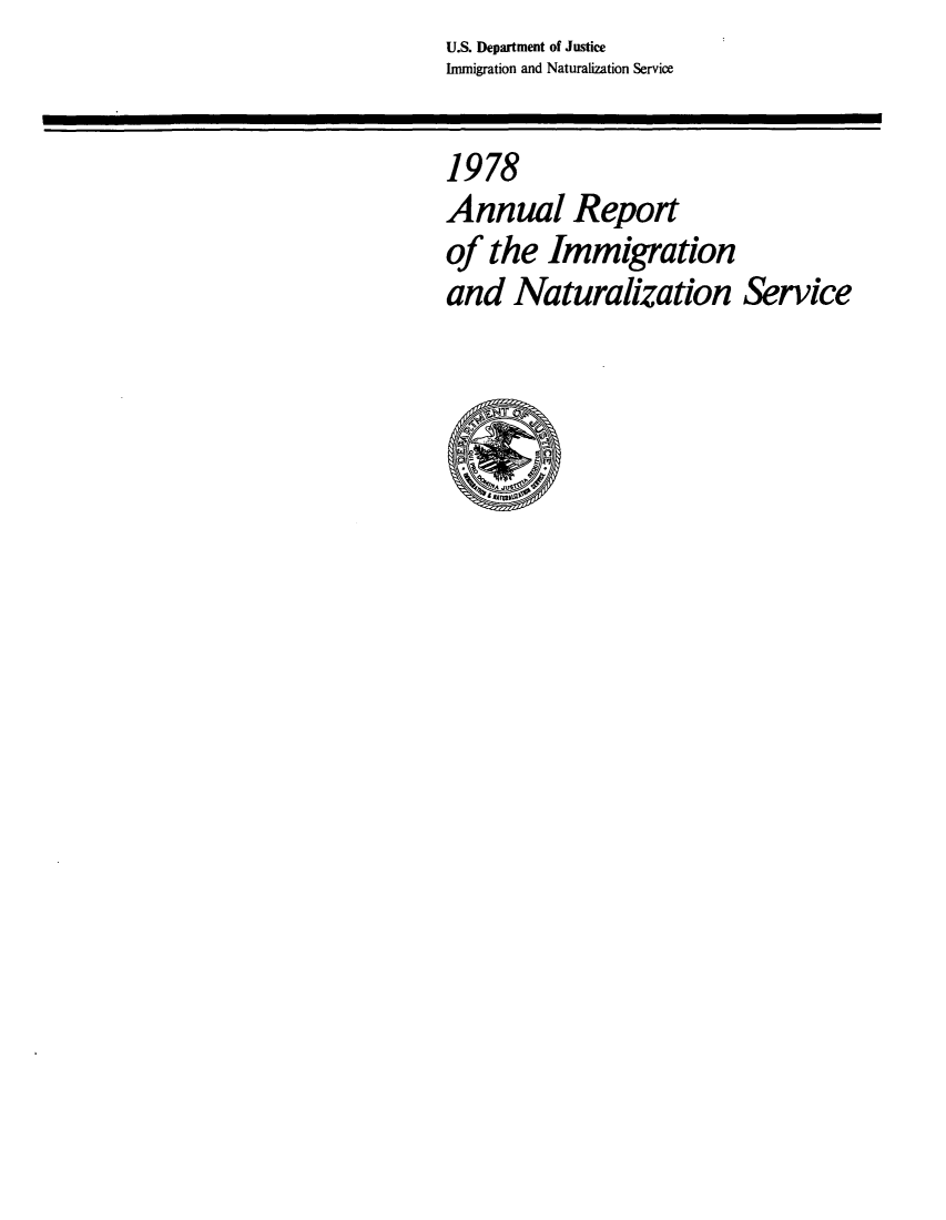handle is hein.immigration/arimiizase0037 and id is 1 raw text is: U.S. Department of Justice
Immigration and Naturalization Service
1978
Annual Report
of the Immigration
and Naturalization Service



