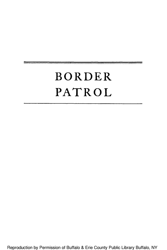 handle is hein.immigration/brdrprol0001 and id is 1 raw text is: BORDER
PATROL

Reproduction by Permission of Buffalo & Erie County Public Library Buffalo, NY


