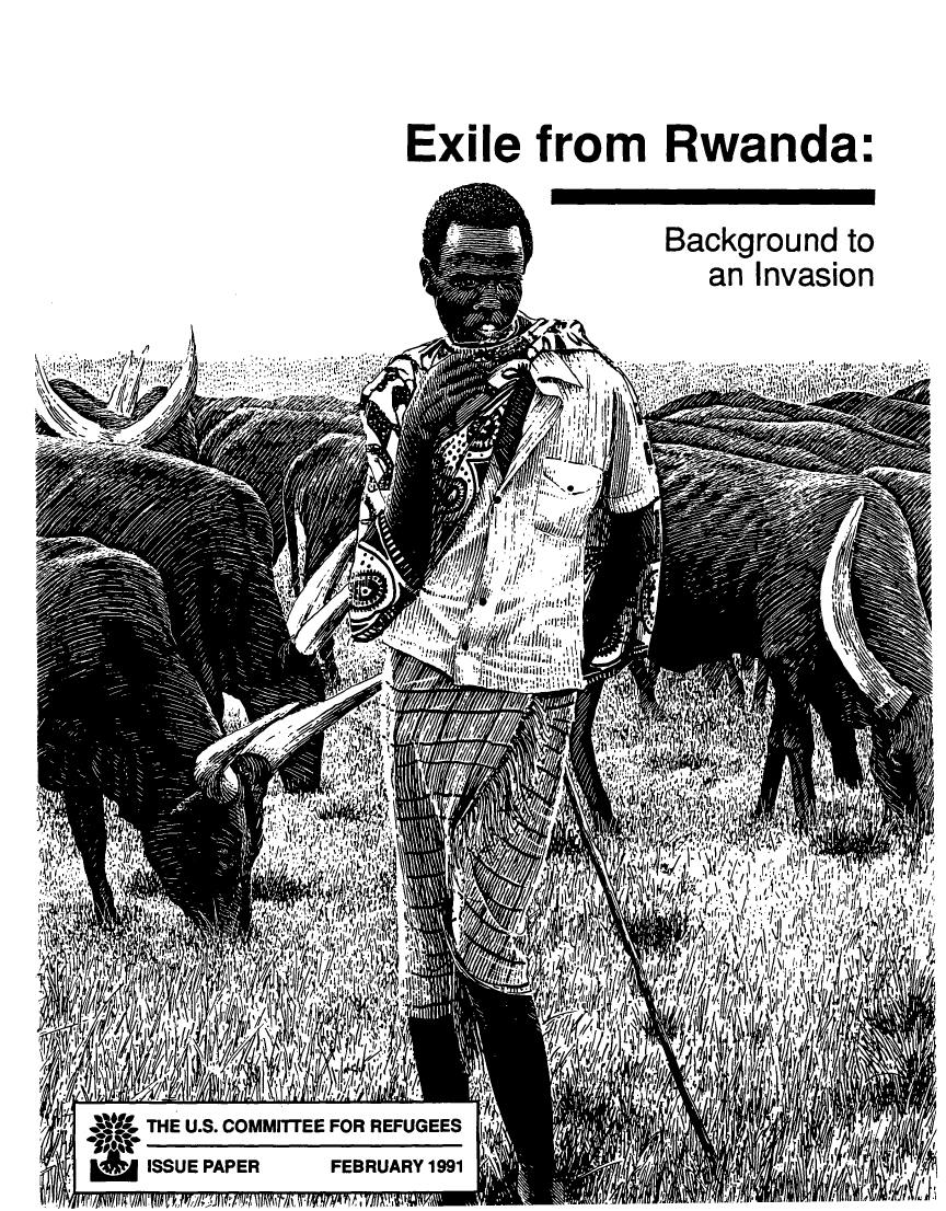 handle is hein.immigration/exirwa0001 and id is 1 raw text is: Exile from Rwanda:

Background to
an Invasion

~A

~; I IiiI~~~

/

OF

I-

THE U.S. COMMITEE FOR REFUGEES
ISSUE PAPER    FEBRUARY 1991

2 11,A

il


