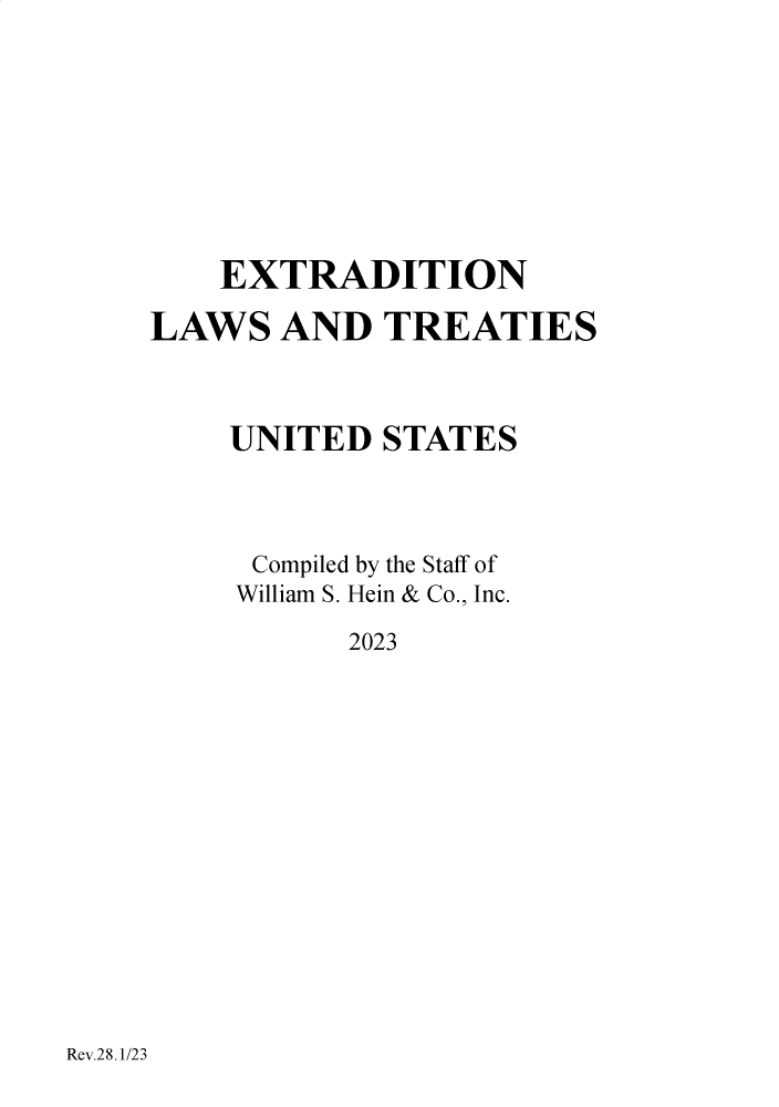 handle is hein.immigration/extrlaies0001 and id is 1 raw text is: EXTRADITION
LAWS AND TREATIES
UNITED STATES
Compiled by the Staff of
William S. Hein & Co., Inc.
2023

Rev.28.1/23



