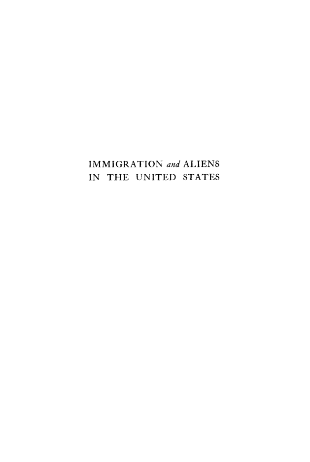handle is hein.immigration/ialienimle0001 and id is 1 raw text is: IMMIGRATION and ALIENS
IN THE UNITED STATES


