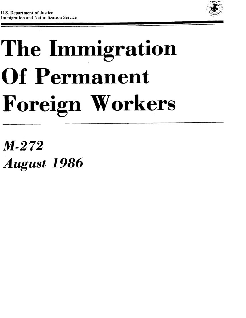 handle is hein.immigration/iiraentfow0001 and id is 1 raw text is: U.S. Department of Justice
Immigration and Naturalization Service

The Immigration
Of Permanent

Foreign

Workers

M-2

72

August 1986


