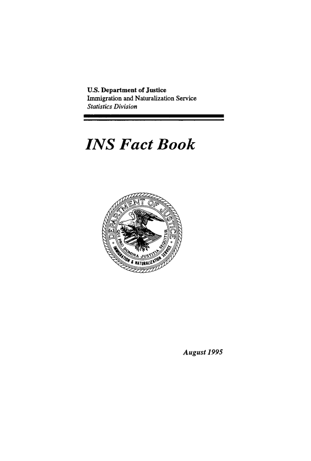 handle is hein.immigration/insfacbok1995 and id is 1 raw text is: U.S. Department of Justice
Immigration and Naturalization Service
Statistics Division
INS Fact Book

August 1995


