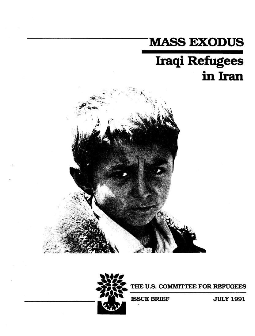 handle is hein.immigration/meirqi0001 and id is 1 raw text is: MASS EXODUS
Iraqi Refugees
inIran

~\

THE U.S. COMMITTEE FOR REFUGEES
ISSUE BRIEF        JULY 1991

I


